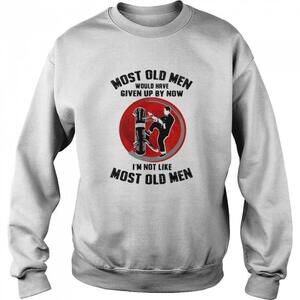 Most Old Men Would Have Given Up Im Not Like Them Sweatshirt
